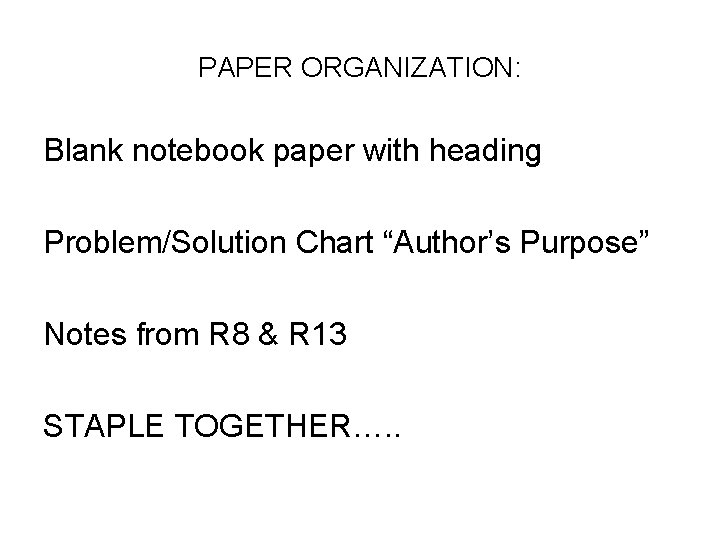 PAPER ORGANIZATION: Blank notebook paper with heading Problem/Solution Chart “Author’s Purpose” Notes from R
