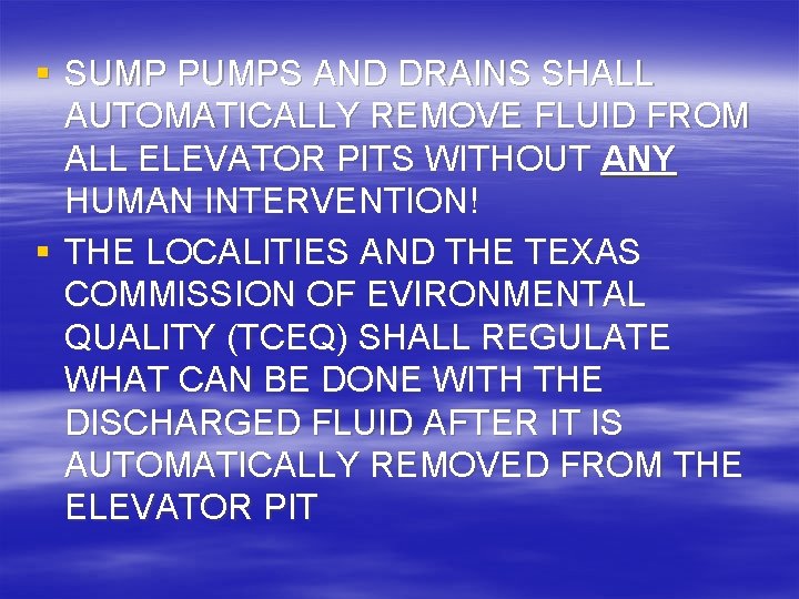 § SUMP PUMPS AND DRAINS SHALL AUTOMATICALLY REMOVE FLUID FROM ALL ELEVATOR PITS WITHOUT