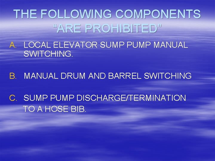 THE FOLLOWING COMPONENTS “ARE PROHIBITED” A. LOCAL ELEVATOR SUMP PUMP MANUAL SWITCHING. B. MANUAL