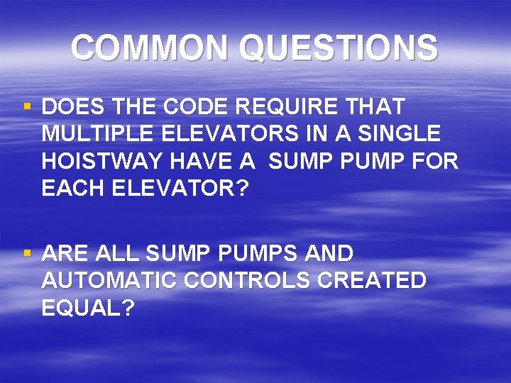 COMMON QUESTIONS § DOES THE CODE REQUIRE THAT MULTIPLE ELEVATORS IN A SINGLE HOISTWAY