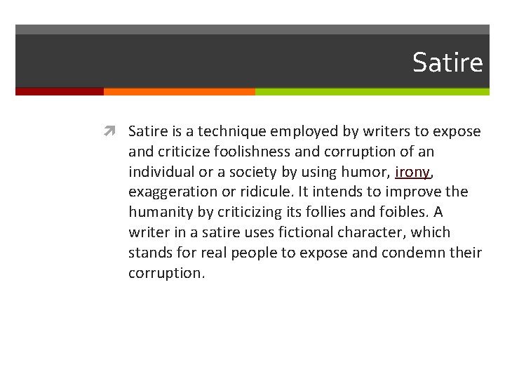 Satire is a technique employed by writers to expose and criticize foolishness and corruption