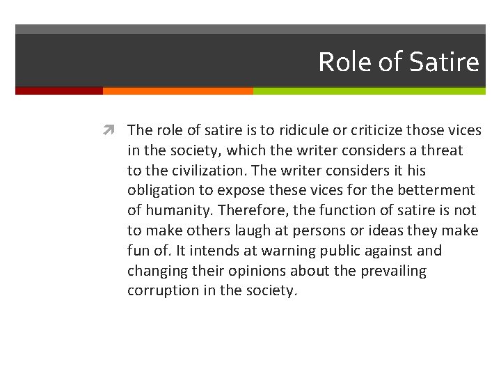 Role of Satire The role of satire is to ridicule or criticize those vices