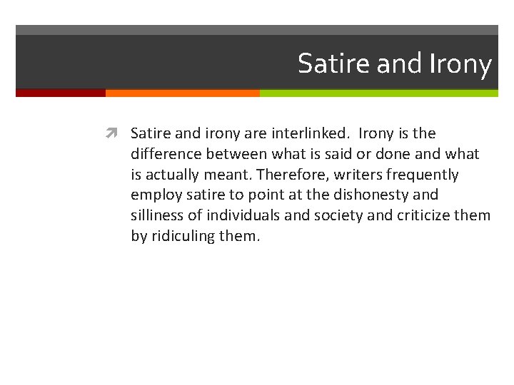 Satire and Irony Satire and irony are interlinked. Irony is the difference between what