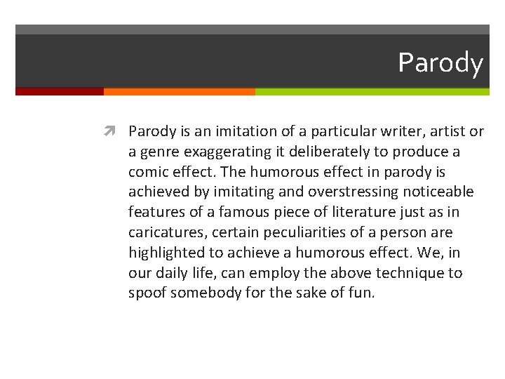 Parody is an imitation of a particular writer, artist or a genre exaggerating it