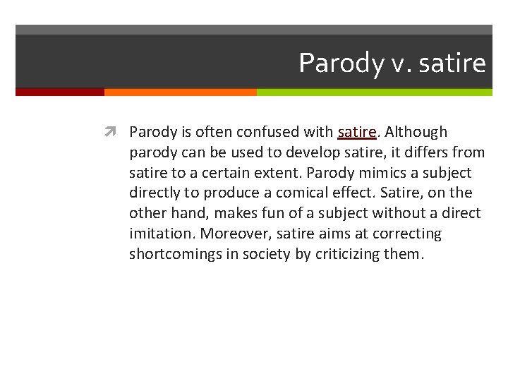 Parody v. satire Parody is often confused with satire. Although parody can be used