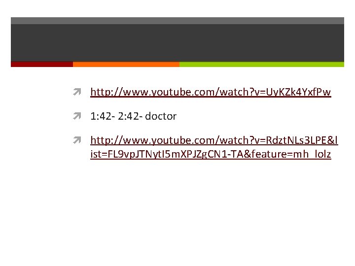  http: //www. youtube. com/watch? v=Uy. KZk 4 Yxf. Pw 1: 42 - 2: