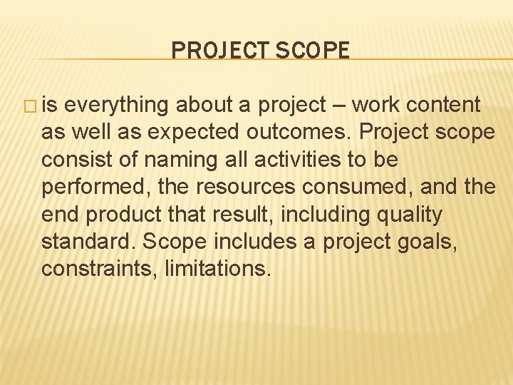 PROJECT SCOPE � is everything about a project – work content as well as