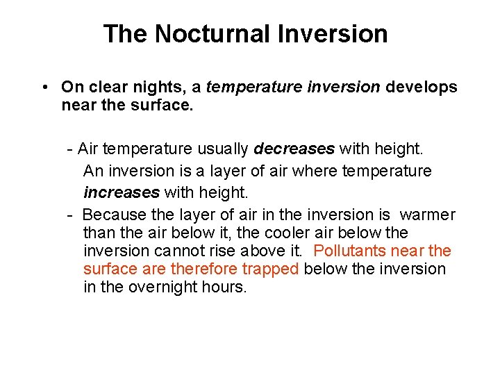 The Nocturnal Inversion • On clear nights, a temperature inversion develops near the surface. The Nocturnal Inversion • On clear nights, a temperature inversion develops near the surface.