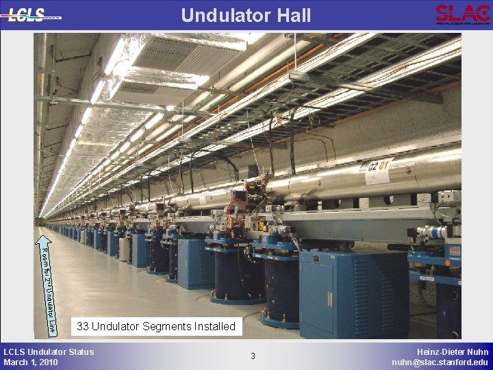 Undulator Hall nd Undulator L Room for 2 ine 33 Undulator Segments Installed LCLS