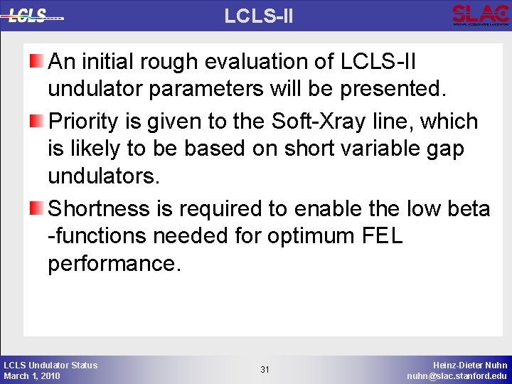 LCLS-II An initial rough evaluation of LCLS-II undulator parameters will be presented. Priority is