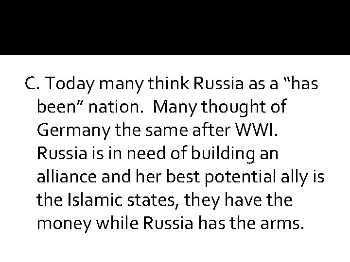 C. Today many think Russia as a “has been” nation. Many thought of Germany C. Today many think Russia as a “has been” nation. Many thought of Germany