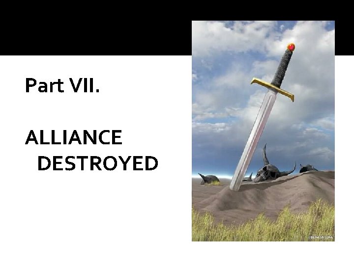 Part VII. ALLIANCE DESTROYED Part VII. ALLIANCE DESTROYED