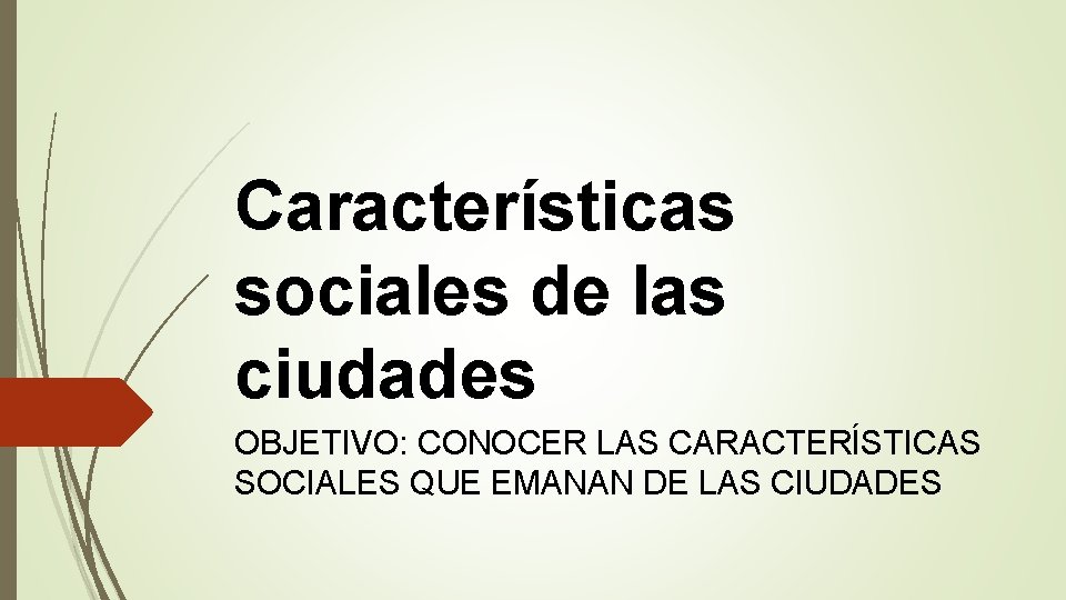 Características sociales de las ciudades OBJETIVO: CONOCER LAS CARACTERÍSTICAS SOCIALES QUE EMANAN DE LAS