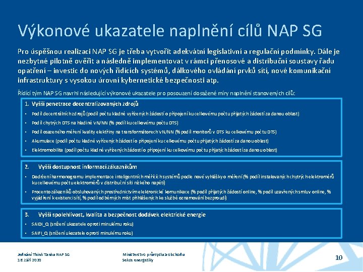 Výkonové ukazatele naplnění cílů NAP SG Pro úspěšnou realizaci NAP SG je třeba vytvořit