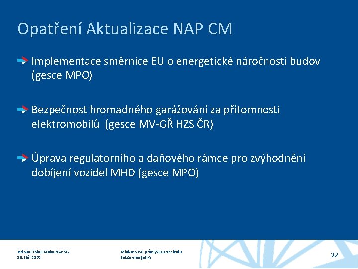 Opatření Aktualizace NAP CM Implementace směrnice EU o energetické náročnosti budov (gesce MPO) Bezpečnost