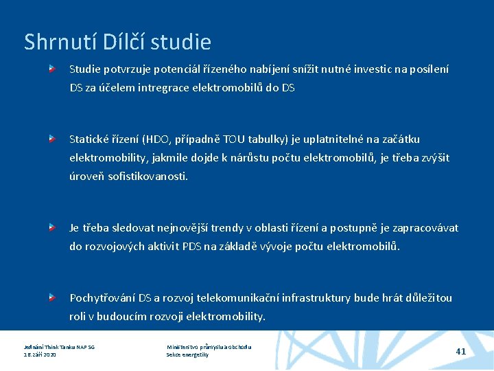 Shrnutí Dílčí studie Studie potvrzuje potenciál řízeného nabíjení snížit nutné investic na posílení DS