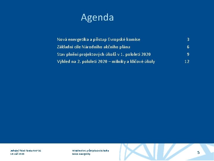 Agenda Nová energetika a přístup Evropské komise 3 Základní cíle Národního akčního plánu 6