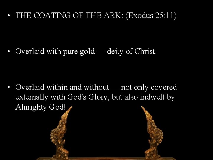  • THE COATING OF THE ARK: (Exodus 25: 11) • Overlaid with pure