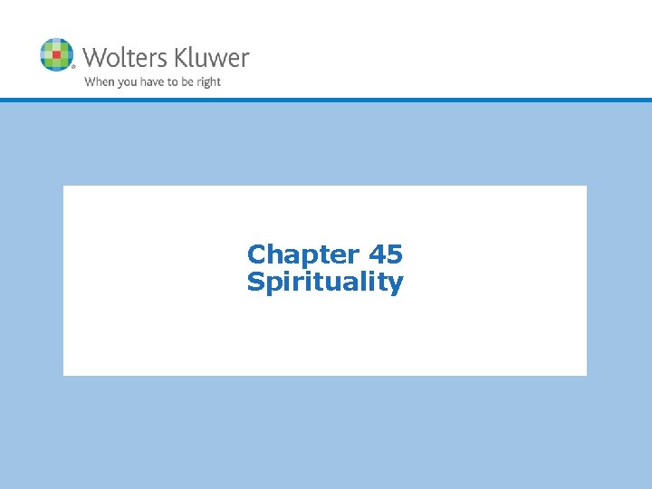 Chapter 45 Spirituality Copyright © 2011 Wolters Kluwer Health | Lippincott Williams & Wilkins