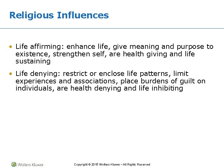 Religious Influences • Life affirming: enhance life, give meaning and purpose to existence, strengthen