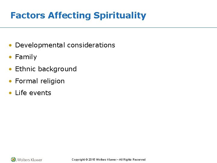 Factors Affecting Spirituality • Developmental considerations • Family • Ethnic background • Formal religion