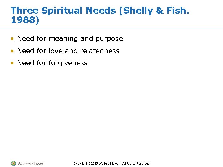 Three Spiritual Needs (Shelly & Fish. 1988) • Need for meaning and purpose •