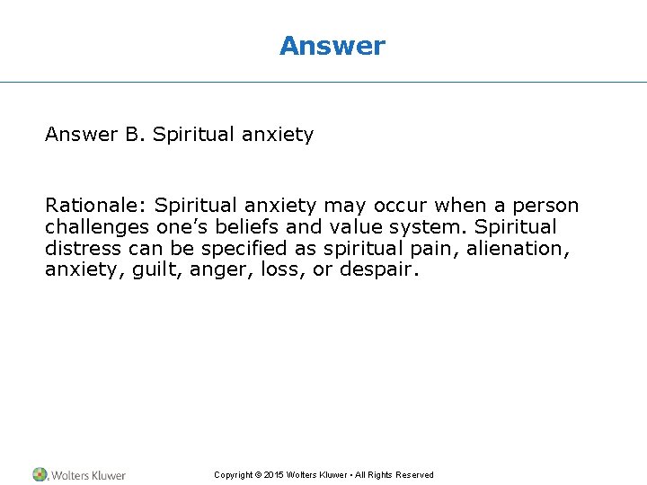 Answer B. Spiritual anxiety Rationale: Spiritual anxiety may occur when a person challenges one’s
