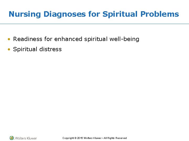 Nursing Diagnoses for Spiritual Problems • Readiness for enhanced spiritual well-being • Spiritual distress