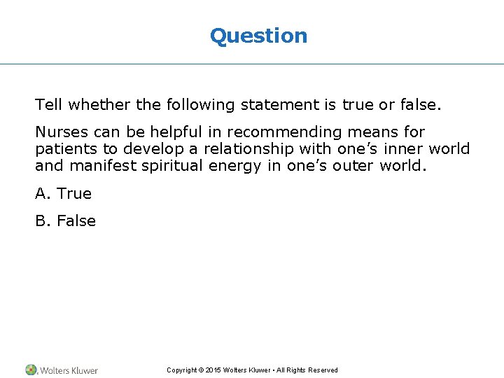 Question Tell whether the following statement is true or false. Nurses can be helpful