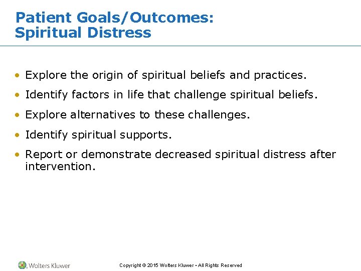 Patient Goals/Outcomes: Spiritual Distress • Explore the origin of spiritual beliefs and practices. •