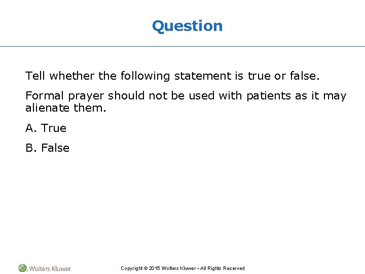 Question Tell whether the following statement is true or false. Formal prayer should not