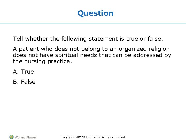 Question Tell whether the following statement is true or false. A patient who does