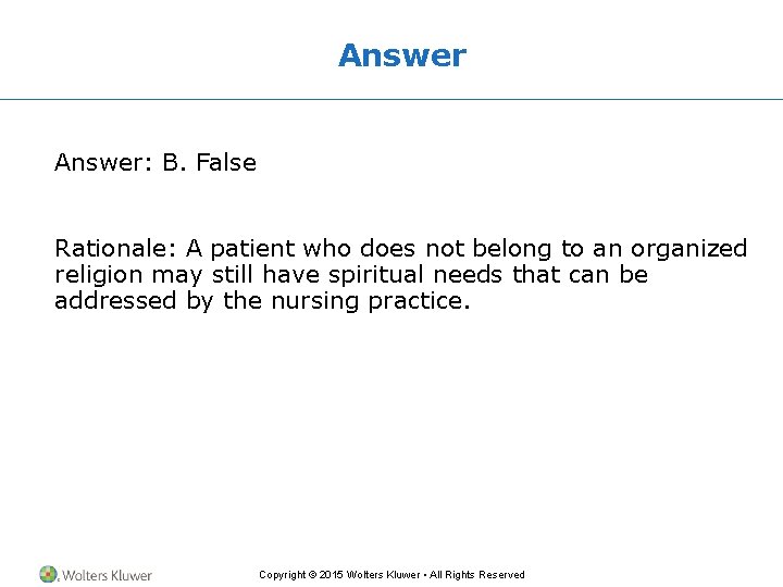 Answer: B. False Rationale: A patient who does not belong to an organized religion