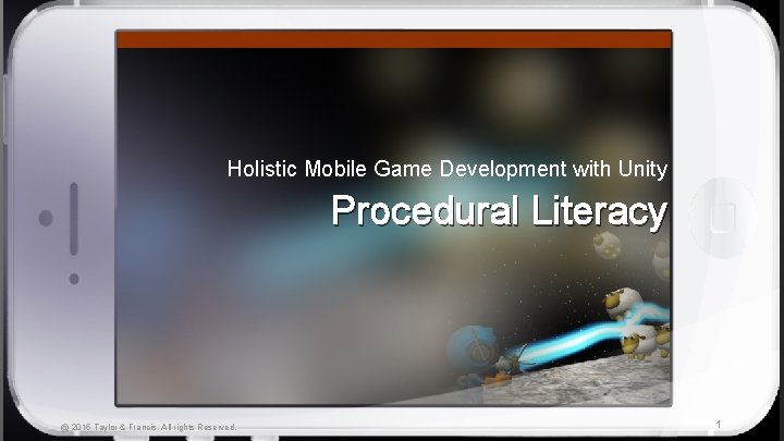 Holistic Mobile Game Development with Unity Procedural Literacy @ 2015 Taylor & Francis. All