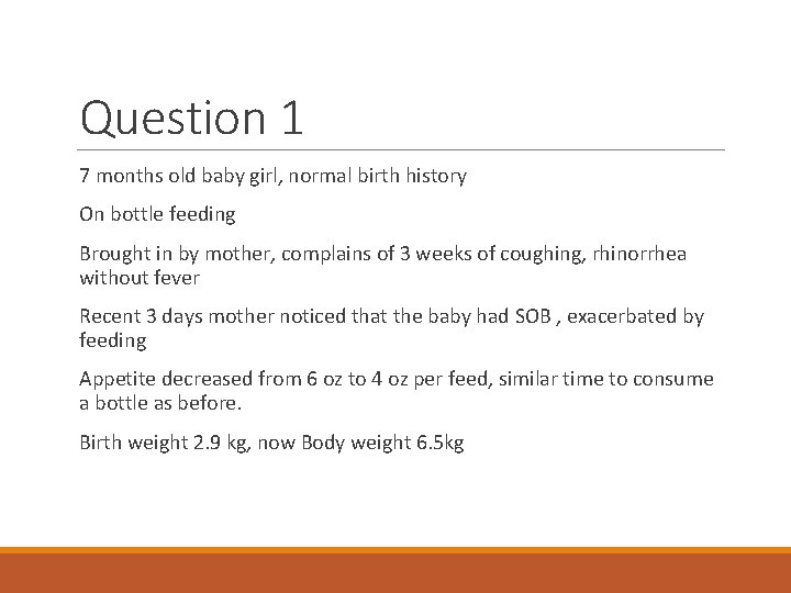 Question 1 7 months old baby girl, normal birth history On bottle feeding Brought