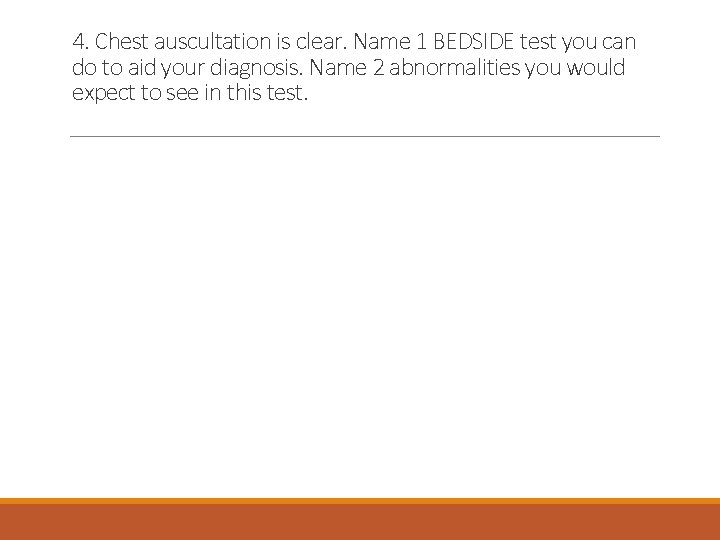 4. Chest auscultation is clear. Name 1 BEDSIDE test you can do to aid