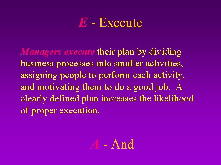 E - Execute Managers execute their plan by dividing business processes into smaller activities,