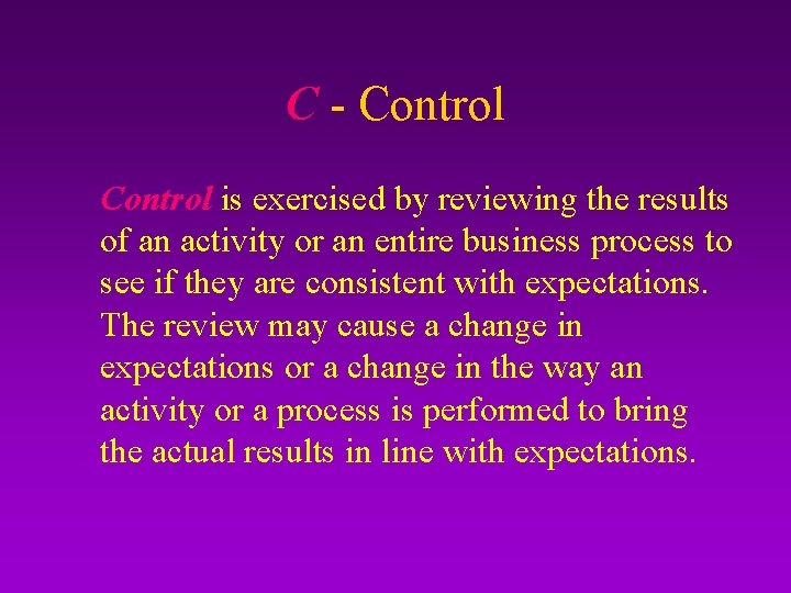 C - Control is exercised by reviewing the results of an activity or an