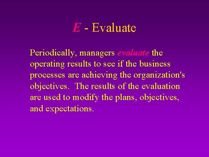 E - Evaluate Periodically, managers evaluate the operating results to see if the business