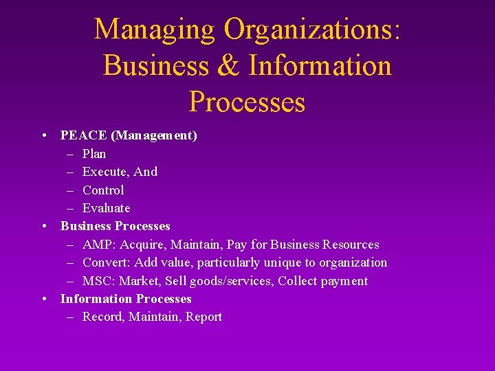 Managing Organizations: Business & Information Processes • PEACE (Management) – Plan – Execute, And