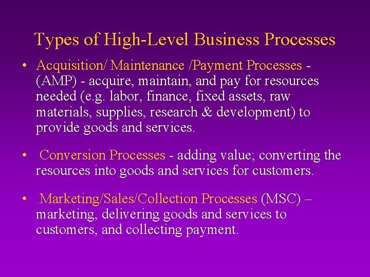 Types of High-Level Business Processes • Acquisition/ Maintenance /Payment Processes (AMP) - acquire, maintain,