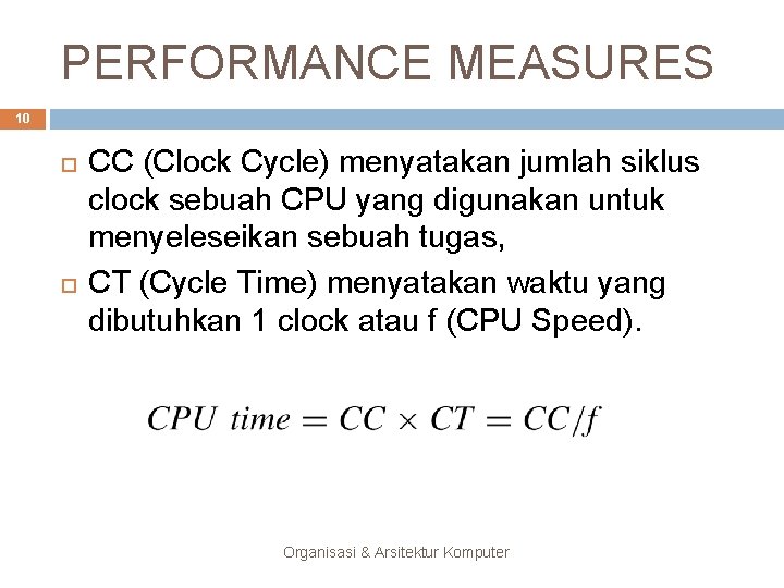 PERFORMANCE MEASURES 10 CC (Clock Cycle) menyatakan jumlah siklus clock sebuah CPU yang digunakan