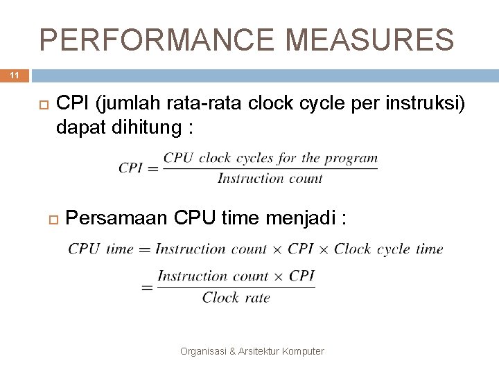 PERFORMANCE MEASURES 11 CPI (jumlah rata-rata clock cycle per instruksi) dapat dihitung : Persamaan