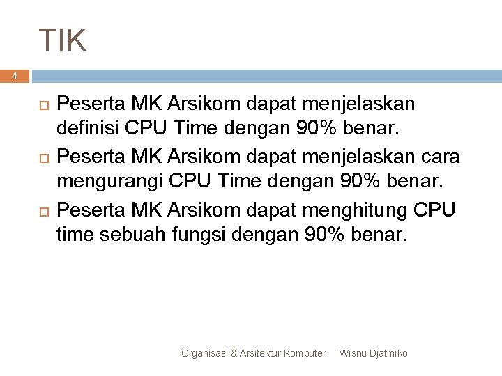 TIK 4 Peserta MK Arsikom dapat menjelaskan definisi CPU Time dengan 90% benar. Peserta