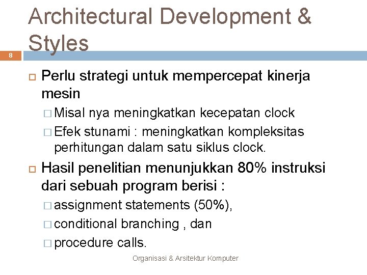 8 Architectural Development & Styles Perlu strategi untuk mempercepat kinerja mesin � Misal nya