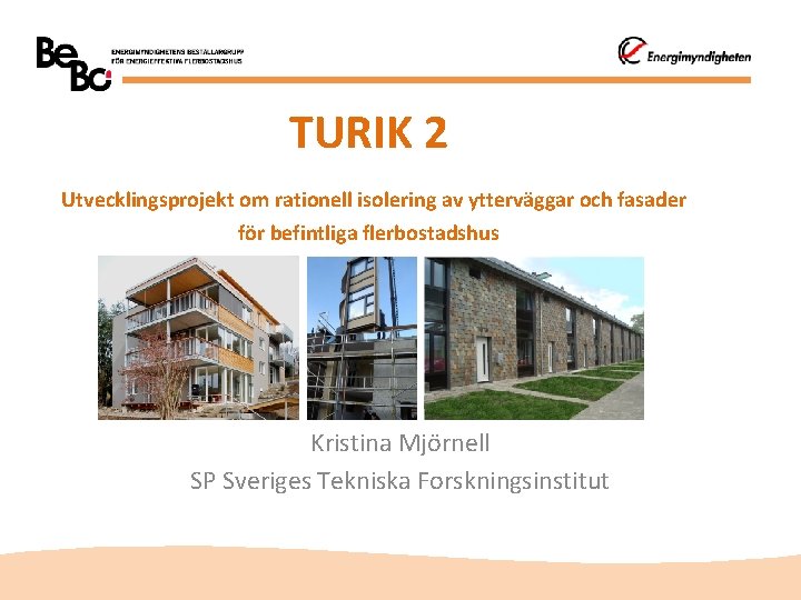 TURIK 2 Utvecklingsprojekt om rationell isolering av ytterväggar och fasader för befintliga flerbostadshus Kristina