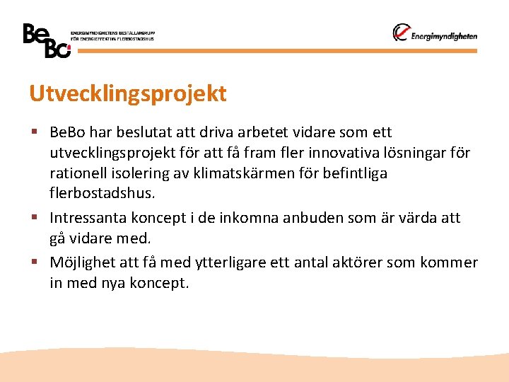 Utvecklingsprojekt § Be. Bo har beslutat att driva arbetet vidare som ett utvecklingsprojekt för