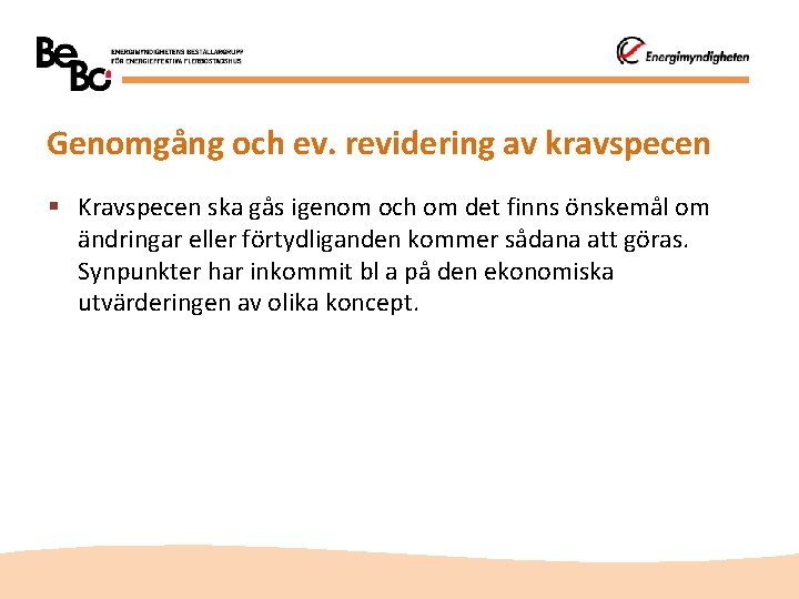 Genomgång och ev. revidering av kravspecen § Kravspecen ska gås igenom och om det