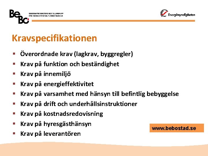 Kravspecifikationen § § § § § Överordnade krav (lagkrav, byggregler) Krav på funktion och