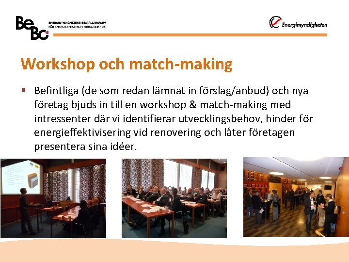 Workshop och match-making § Befintliga (de som redan lämnat in förslag/anbud) och nya företag